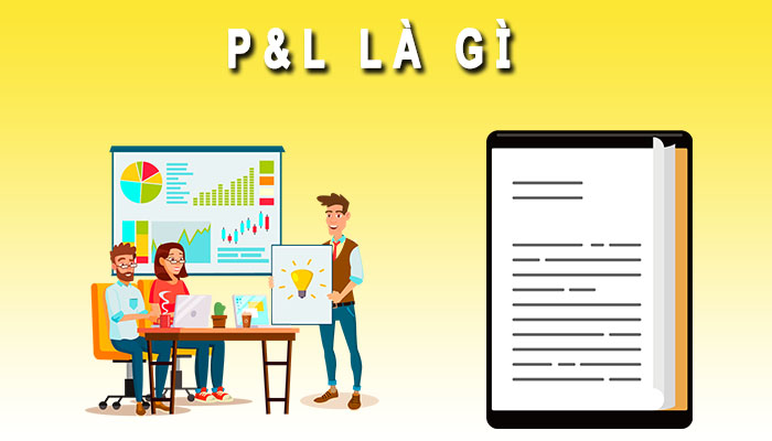 P&L là gì? Cách sử dụng P&L trong phân tích tài chính doanh nghiệp